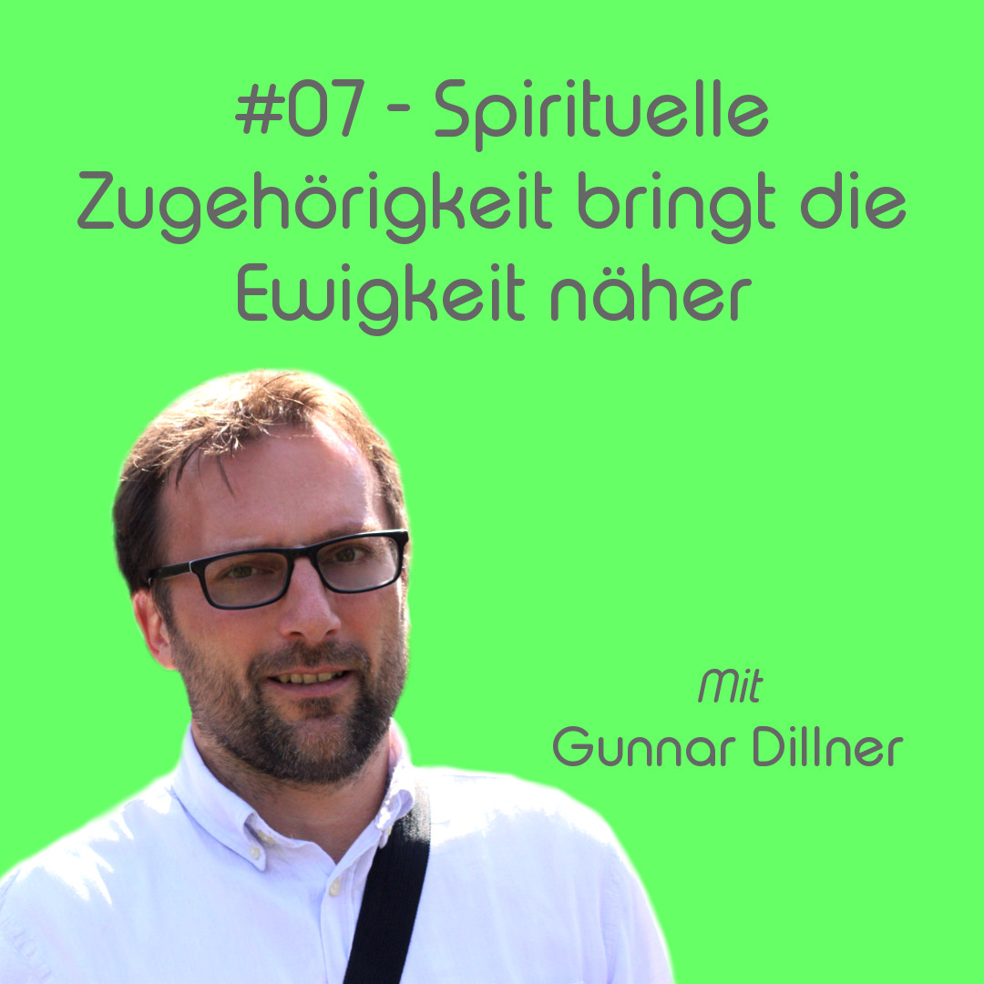 Spirituelle Zugehörigkeit bringt die Ewigkeit näher – mit Marc Gunnar Dillner